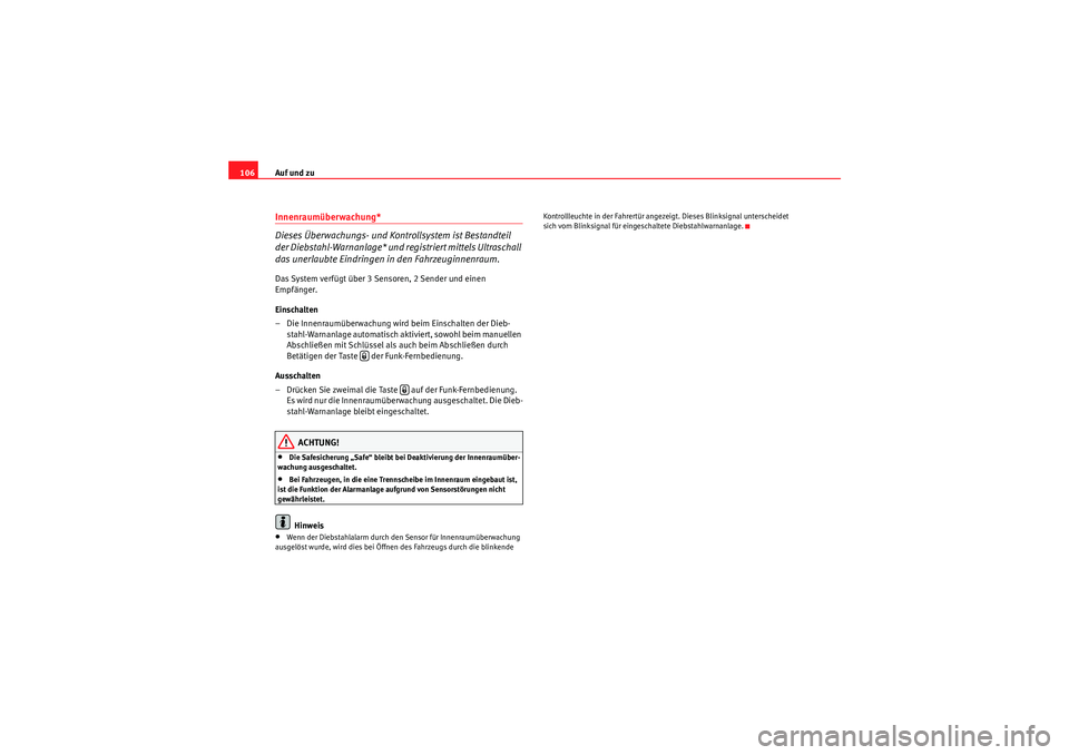 Seat Altea Freetrack 2008  Betriebsanleitung (in German) Auf und zu
106Innenraumüberwachung* 
Dieses Überwachungs- und Kontrollsystem ist Bestandteil 
der Diebstahl-Warnanlage* und registriert mittels Ultraschall 
das unerlaubte Eindringen in den Fahrzeug