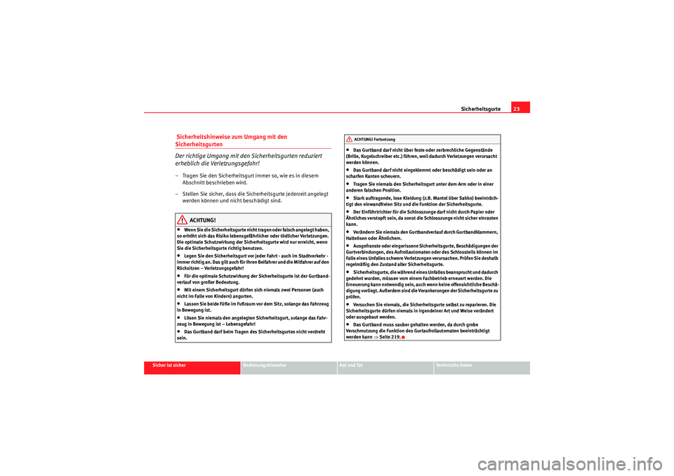 Seat Altea Freetrack 2009  Betriebsanleitung (in German) Sicherheitsgurte23
Sicher ist sicher
Bedienungshinweise
Rat und Tat
Te c h n i s c h e  D a t e n
 Sicherheitshinweise zum Umgang mit den Sicherheitsgurten
Der richtige Umgang mit den Sicherheitsgurte