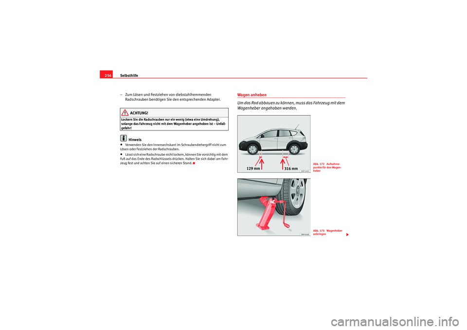 Seat Altea Freetrack 2009  Betriebsanleitung (in German) Selbsthilfe
256
– Zum Lösen und Festziehen von diebstahlhemmenden Radschrauben benötigen Sie den entsprechenden Adapter.
ACHTUNG!
Lockern Sie die Radschrauben nur ein wenig (etwa eine Umdrehung), 