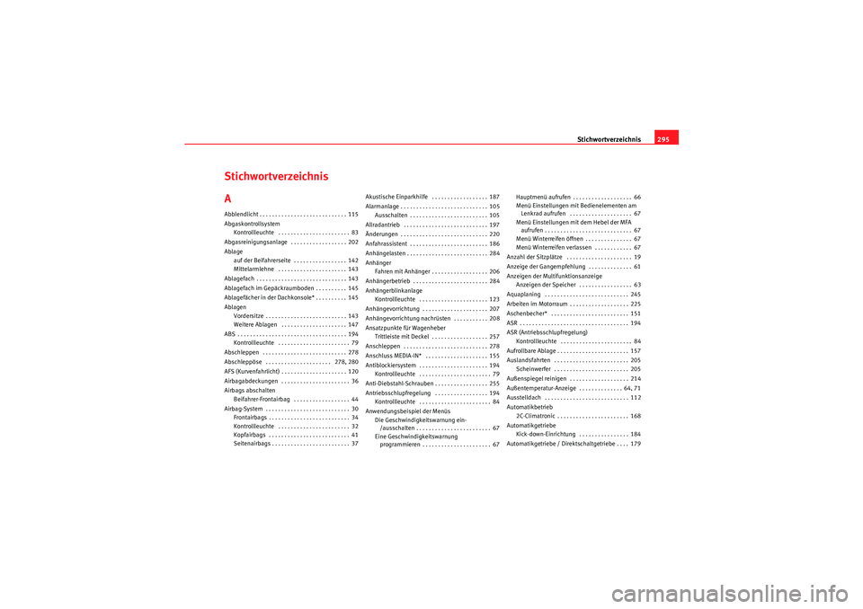 Seat Altea Freetrack 2008  Betriebsanleitung (in German) Stichwortverzeichnis295
Stichwortverzeichnis
AAbblendlicht . . . . . . . . . . . . . . . . . . . . . . . . . . . . 115
Abgaskontrollsystem
Kontrollleuchte  . . . . . . . . . . . . . . . . . . . . . . 
