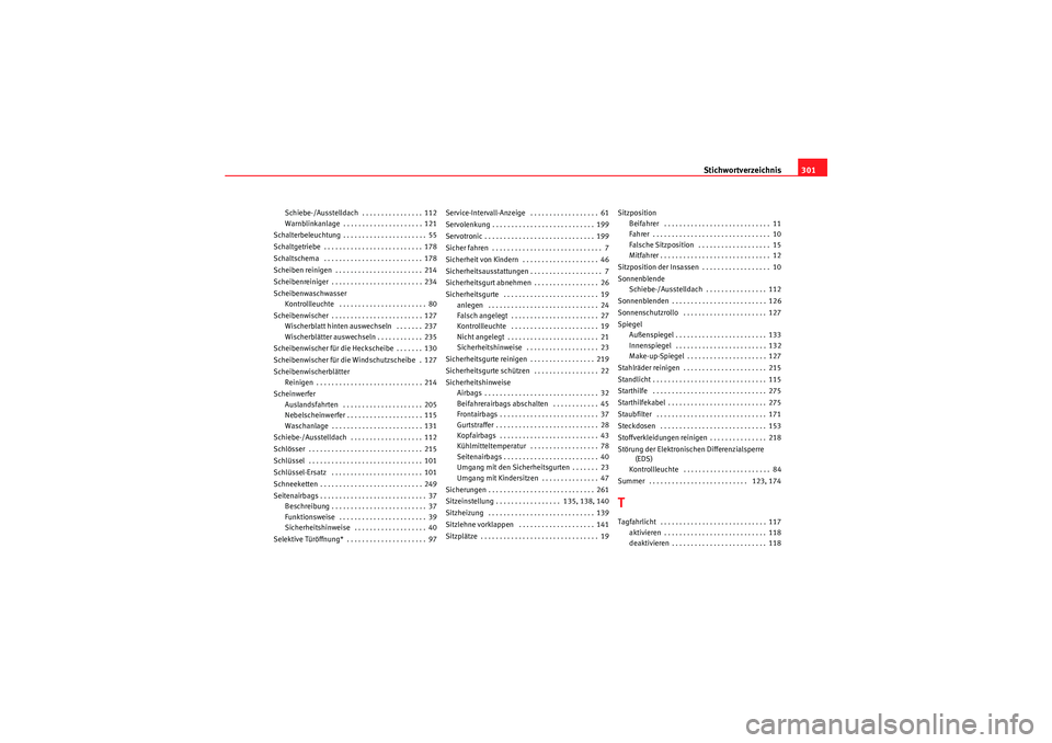 Seat Altea Freetrack 2009  Betriebsanleitung (in German) Stichwortverzeichnis301
Schiebe-/Ausstelldach  . . . . . . . . . . . . . . . . 112
Warnblinkanlage . . . . . . . . . . . . . . . . . . . . . 121
Schalterbeleuchtung . . . . . . . . . . . . . . . . . .