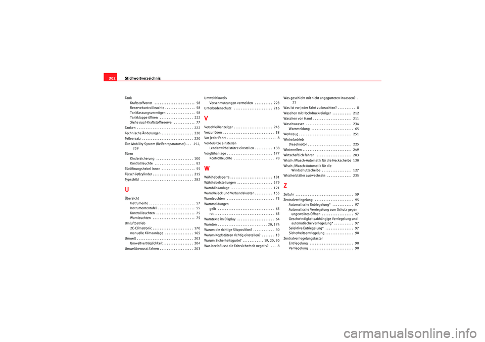 Seat Altea Freetrack 2008  Betriebsanleitung (in German) Stichwortverzeichnis
302Tank
Kraftstoffvorrat  . . . . . . . . . . . . . . . . . . . . . . .  58
Reservekontrollleuchte . . . . . . . . . . . . . . . . .  58
Tankfassungsvermögen . . . . . . . . . . 