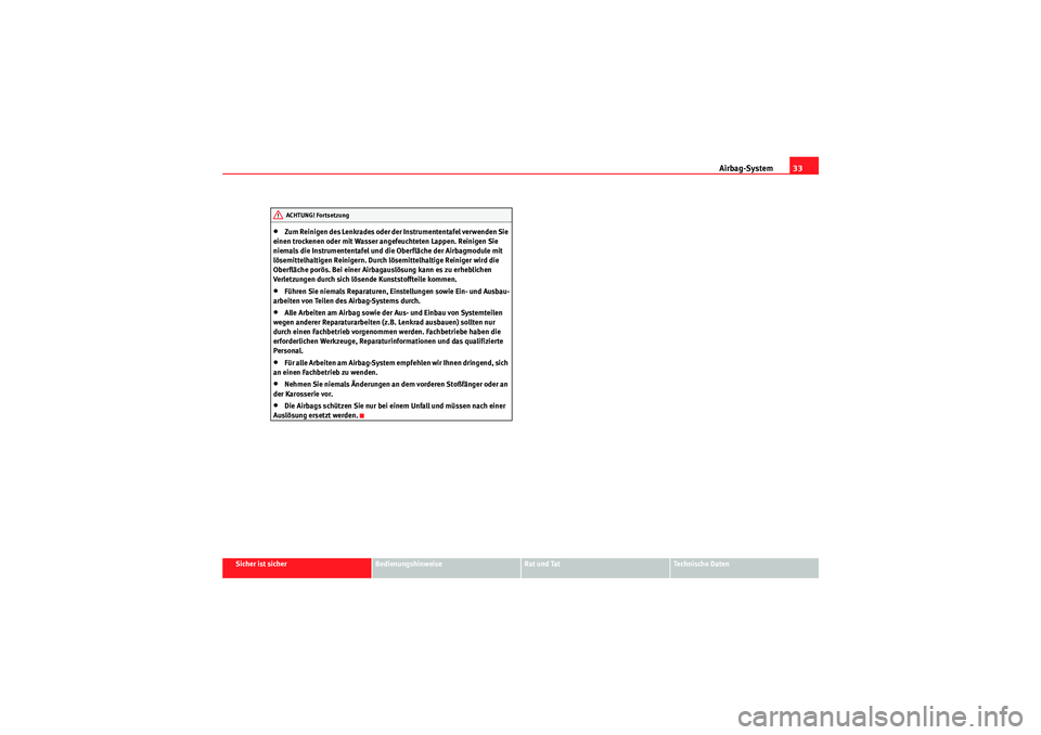 Seat Altea Freetrack 2008  Betriebsanleitung (in German) Airbag-System33
Sicher ist sicher
Bedienungshinweise
Rat und Tat
Te c h n i s c h e  D a t e n
•Zum Reinigen des Lenkrades oder der Instrumententafel verwenden Sie 
einen trockenen oder mit Wasser a