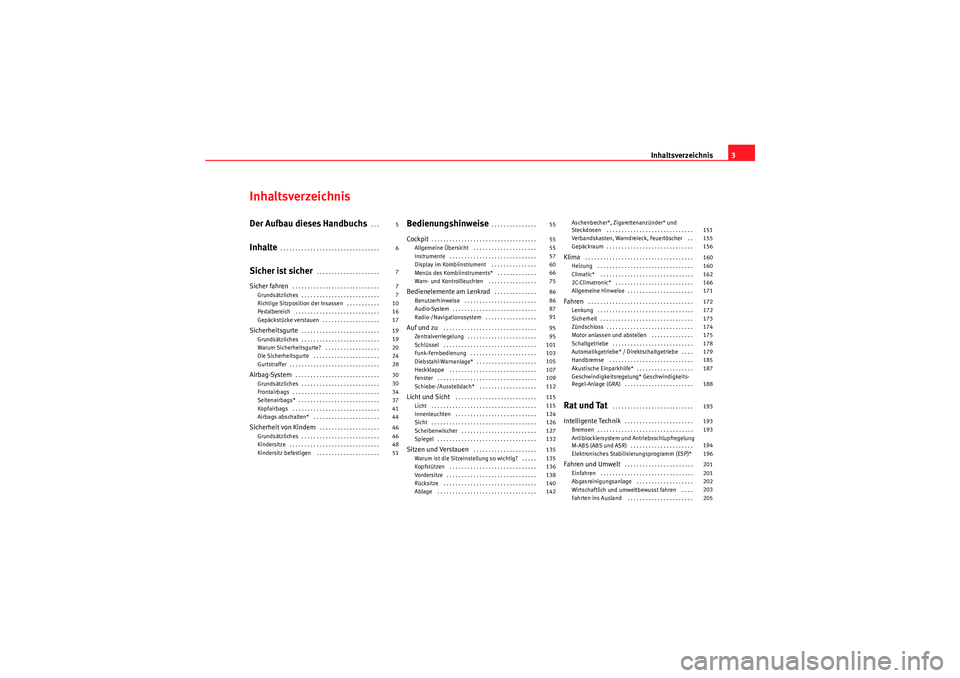 Seat Altea Freetrack 2009  Betriebsanleitung (in German) Inhaltsverzeichnis3
InhaltsverzeichnisDer Aufbau dieses Handbuchs
. . . 
Inhalte
. . . . . . . . . . . . . . . . . . . . . . . . . . . . . . . . . 
Sicher ist sicher
. . . . . . . . . . . . . . . . . 