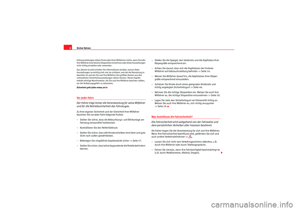 Seat Altea Freetrack 2008  Betriebsanleitung (in German) Sicher fahren
8heitsausstattungen nützen Ihnen oder Ihren Mitfahrern nichts, wenn Sie oder 
Ihre Mitfahrer eine falsche Sitzposition einnehmen oder diese Ausstattungen 
nicht richtig einstellen oder 