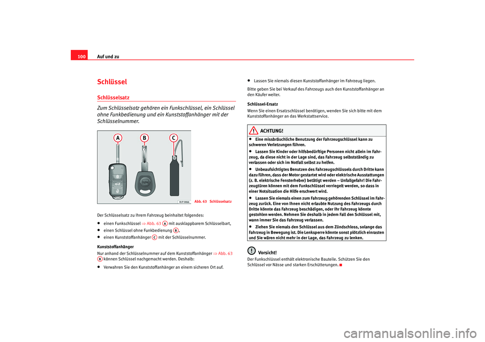 Seat Altea 2007 Betriebsanleitung (in German) Auf und zu
100SchlüsselSchlüsselsatz
Zum Schlüsselsatz gehören ein Funkschlüssel, ein Schlüssel
ohne Funkbedienung und ein Kunststoffanhänger mit der
Schlüsselnummer.Der Schlüsselsatz zu I Seat Altea 2007 Betriebsanleitung (in German) Auf und zu
100SchlüsselSchlüsselsatz
Zum Schlüsselsatz gehören ein Funkschlüssel, ein Schlüssel
ohne Funkbedienung und ein Kunststoffanhänger mit der
Schlüsselnummer.Der Schlüsselsatz zu I