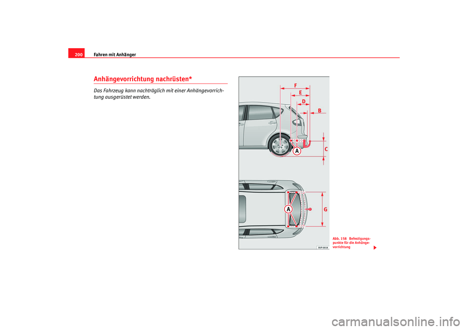 Seat Altea 2007 Betriebsanleitung (in German) Fahren mit Anhänger
200Anhängevorrichtung nachrüsten*Das Fahrzeug kann nachträglich mit einer Anhängevorrich-
tung ausgerüstet werden.
Abb. 158 Befestigungs-
punkte für die Anhänge-
vorrichtu Seat Altea 2007 Betriebsanleitung (in German) Fahren mit Anhänger
200Anhängevorrichtung nachrüsten*Das Fahrzeug kann nachträglich mit einer Anhängevorrich-
tung ausgerüstet werden.
Abb. 158 Befestigungs-
punkte für die Anhänge-
vorrichtu