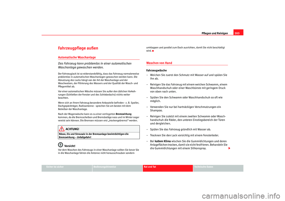 Seat Altea 2007 Betriebsanleitung (in German) Pflegen und Reinigen203
Sicher ist sicher
Bedienungshinweise
Rat und Tat
Technische Daten
Fahrzeugpflege außenAutomatische Waschanlage
Das Fahrzeug kann problemlos in einer automatischen
Waschanlage Seat Altea 2007 Betriebsanleitung (in German) Pflegen und Reinigen203
Sicher ist sicher
Bedienungshinweise
Rat und Tat
Technische Daten
Fahrzeugpflege außenAutomatische Waschanlage
Das Fahrzeug kann problemlos in einer automatischen
Waschanlage