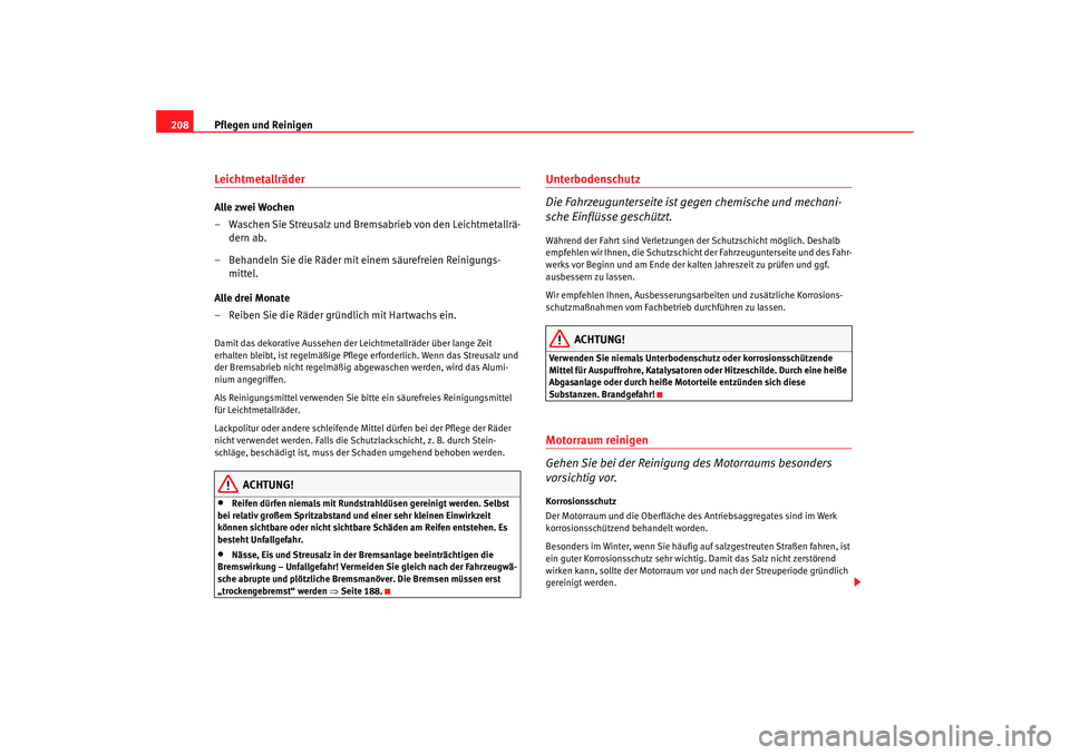 Seat Altea 2007 Betriebsanleitung (in German) Pflegen und Reinigen
208LeichtmetallräderAlle zwei Wochen
– Waschen Sie Streusalz und Bremsabrieb von den Leichtmetallrä-
dern ab.
– Behandeln Sie die Räder mit einem säurefreien Reinigungs- m Seat Altea 2007 Betriebsanleitung (in German) Pflegen und Reinigen
208LeichtmetallräderAlle zwei Wochen
– Waschen Sie Streusalz und Bremsabrieb von den Leichtmetallrä-
dern ab.
– Behandeln Sie die Räder mit einem säurefreien Reinigungs- m