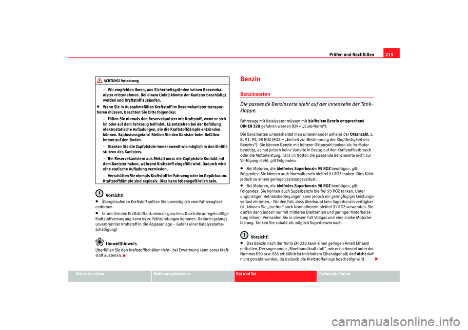 Seat Altea 2007 Betriebsanleitung (in German) Prüfen und Nachfüllen215
Sicher ist sicher
Bedienungshinweise
Rat und Tat
Technische Daten
−
Wir empfehlen Ihnen, aus Sicher heitsgründen keinen Reserveka-
nister mitzunehmen. Bei einem Unfall kà Seat Altea 2007 Betriebsanleitung (in German) Prüfen und Nachfüllen215
Sicher ist sicher
Bedienungshinweise
Rat und Tat
Technische Daten
−
Wir empfehlen Ihnen, aus Sicher heitsgründen keinen Reserveka-
nister mitzunehmen. Bei einem Unfall kÃ