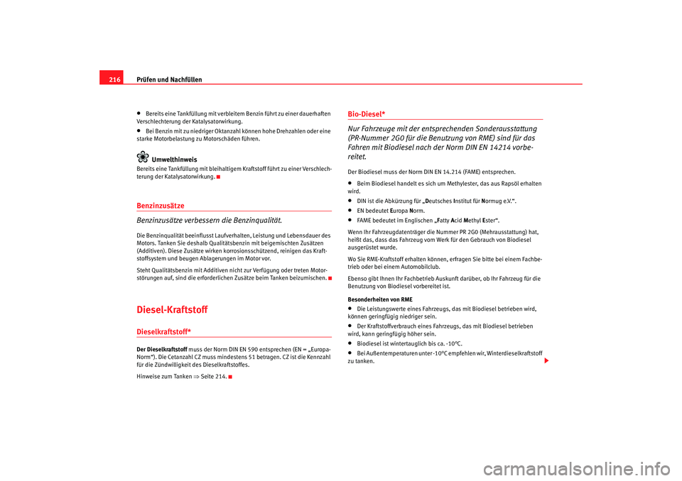Seat Altea 2007 Betriebsanleitung (in German) Prüfen und Nachfüllen
216•
Bereits eine Tankfüllung mit verbleitem Benzin führt zu einer dauerhaften
Verschlechterung der Katalysatorwirkung.
•
Bei Benzin mit zu niedriger Oktanzah l können Seat Altea 2007 Betriebsanleitung (in German) Prüfen und Nachfüllen
216•
Bereits eine Tankfüllung mit verbleitem Benzin führt zu einer dauerhaften
Verschlechterung der Katalysatorwirkung.
•
Bei Benzin mit zu niedriger Oktanzah l können