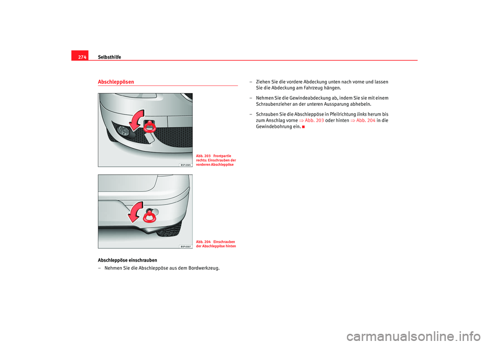 Seat Altea 2007 Betriebsanleitung (in German) Selbsthilfe
274AbschleppösenAbschleppöse einschrauben
– Nehmen Sie die Abschleppöse aus dem Bordwerkzeug. – Ziehen Sie die vordere Abdeckung unten nach vorne und lassen
Sie die Abdeckung am Fa Seat Altea 2007 Betriebsanleitung (in German) Selbsthilfe
274AbschleppösenAbschleppöse einschrauben
– Nehmen Sie die Abschleppöse aus dem Bordwerkzeug. – Ziehen Sie die vordere Abdeckung unten nach vorne und lassen
Sie die Abdeckung am Fa