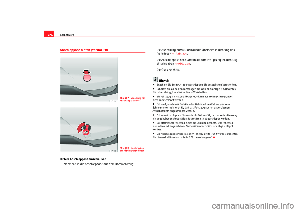 Seat Altea 2007 Betriebsanleitung (in German) Selbsthilfe
276Abschleppöse hinten (Version FR)Hintere Abschleppöse einschrauben
– Nehmen Sie die Abschleppöse aus dem Bordwerkzeug. – Die Abdeckung durch Druck auf die Oberseite in Richtung de Seat Altea 2007 Betriebsanleitung (in German) Selbsthilfe
276Abschleppöse hinten (Version FR)Hintere Abschleppöse einschrauben
– Nehmen Sie die Abschleppöse aus dem Bordwerkzeug. – Die Abdeckung durch Druck auf die Oberseite in Richtung de