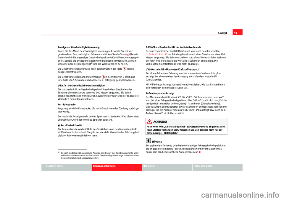 Seat Altea 2007 Betriebsanleitung (in German) Cockpit63
Sicher ist sicher
Bedienungshinweise
Rat und Tat
Technische Daten
Anzeige der Geschwindigkeitswarnung
Rufen Sie das Menü Geschwindigkeitswarnung auf, sobald Sie mit der
gewünschten Geschw Seat Altea 2007 Betriebsanleitung (in German) Cockpit63
Sicher ist sicher
Bedienungshinweise
Rat und Tat
Technische Daten
Anzeige der Geschwindigkeitswarnung
Rufen Sie das Menü Geschwindigkeitswarnung auf, sobald Sie mit der
gewünschten Geschw