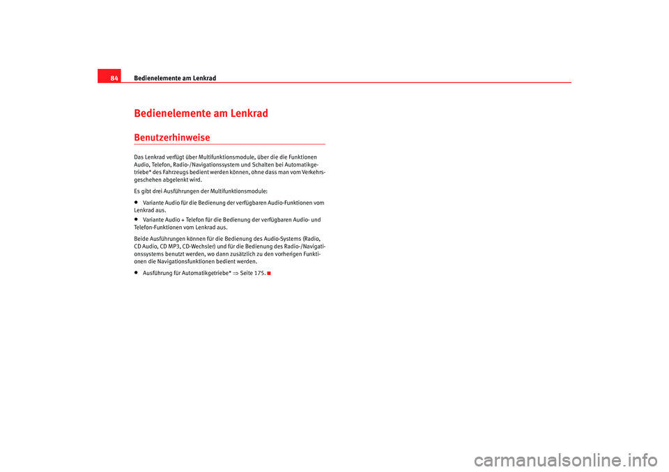 Seat Altea 2007 Betriebsanleitung (in German) Bedienelemente am Lenkrad
84Bedienelemente am LenkradBenutzerhinweiseDas Lenkrad verfügt über Multifunktionsmodule, über die die Funktionen
Audio, Telefon, Radio-/Navigationssystem und Schalten be Seat Altea 2007 Betriebsanleitung (in German) Bedienelemente am Lenkrad
84Bedienelemente am LenkradBenutzerhinweiseDas Lenkrad verfügt über Multifunktionsmodule, über die die Funktionen
Audio, Telefon, Radio-/Navigationssystem und Schalten be