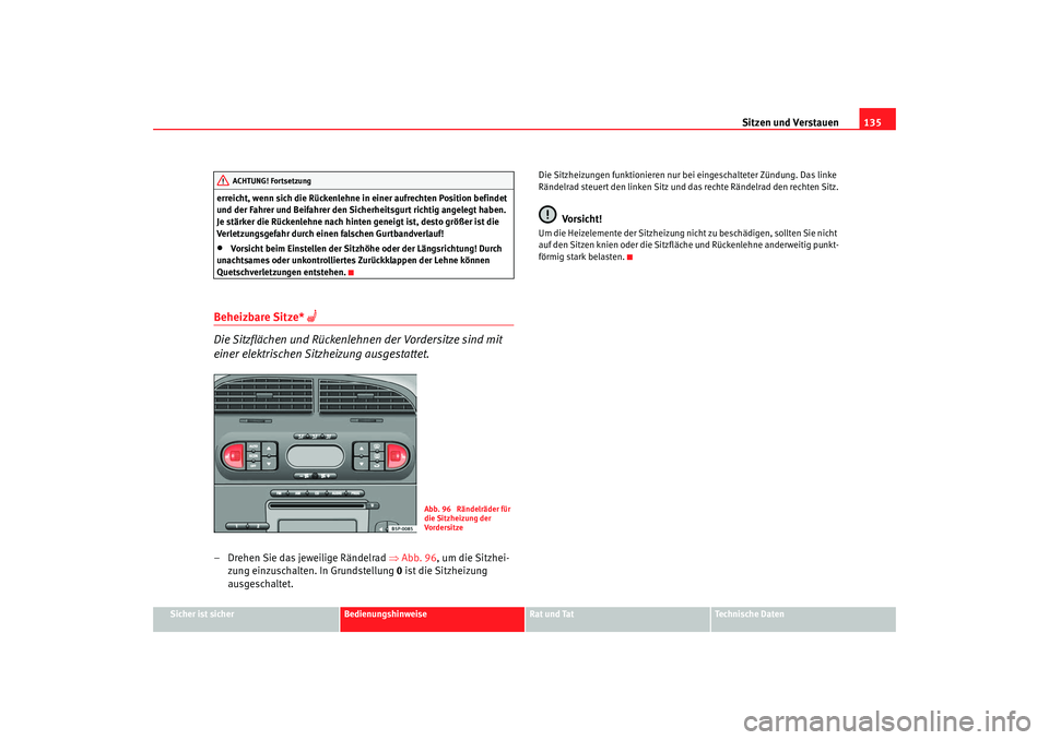 Seat Altea XL 2007 Betriebsanleitung (in German) Sitzen und Verstauen135
Sicher ist sicher
Bedienungshinweise
Rat und Tat
Technische Daten
erreicht, wenn sich die Rückenlehne in einer aufrechten Position befindet
und der Fahrer und Beifahrer den S Seat Altea XL 2007 Betriebsanleitung (in German) Sitzen und Verstauen135
Sicher ist sicher
Bedienungshinweise
Rat und Tat
Technische Daten
erreicht, wenn sich die Rückenlehne in einer aufrechten Position befindet
und der Fahrer und Beifahrer den S