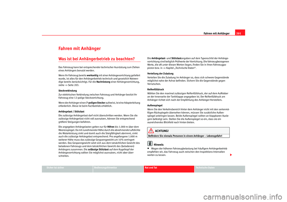 Seat Altea XL 2007 Betriebsanleitung (in German) Fahren mit Anhänger201
Sicher ist sicher
Bedienungshinweise
Rat und Tat
Technische Daten
Fahren mit AnhängerWas ist bei Anhängerbetrieb zu beachten?Das Fahrzeug kann bei entsprechender technischer Seat Altea XL 2007 Betriebsanleitung (in German) Fahren mit Anhänger201
Sicher ist sicher
Bedienungshinweise
Rat und Tat
Technische Daten
Fahren mit AnhängerWas ist bei Anhängerbetrieb zu beachten?Das Fahrzeug kann bei entsprechender technischer
