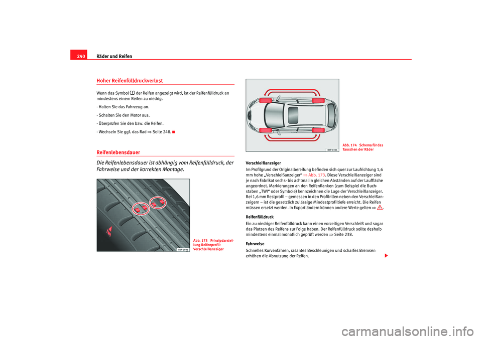 Seat Altea XL 2007 Betriebsanleitung (in German) Räder und Reifen
240Hoher ReifenfülldruckverlustWenn das Symbol
der Reifen angezeigt wird, ist der Reifenfülldruck an
mindestens einem Reifen zu niedrig.
- Halten Sie das Fahrzeug an.
- Schal Seat Altea XL 2007 Betriebsanleitung (in German) Räder und Reifen
240Hoher ReifenfülldruckverlustWenn das Symbol
der Reifen angezeigt wird, ist der Reifenfülldruck an
mindestens einem Reifen zu niedrig.
- Halten Sie das Fahrzeug an.
- Schal