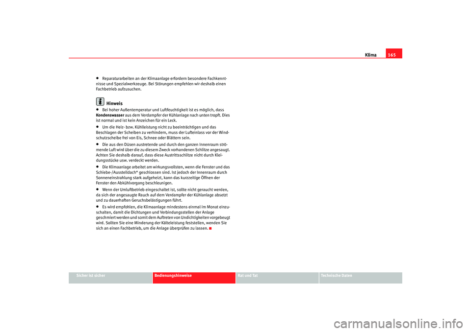 Seat Altea Freetrack 2007 Betriebsanleitung (in German) Klima165
Sicher ist sicher
Bedienungshinweise
Rat und Tat
Technische Daten
•
Reparaturarbeiten an der Klimaanlage erfordern besondere Fachkennt-
nisse und Spezialwerkzeuge. Bei Störungen empfehlen Seat Altea Freetrack 2007 Betriebsanleitung (in German) Klima165
Sicher ist sicher
Bedienungshinweise
Rat und Tat
Technische Daten
•
Reparaturarbeiten an der Klimaanlage erfordern besondere Fachkennt-
nisse und Spezialwerkzeuge. Bei Störungen empfehlen