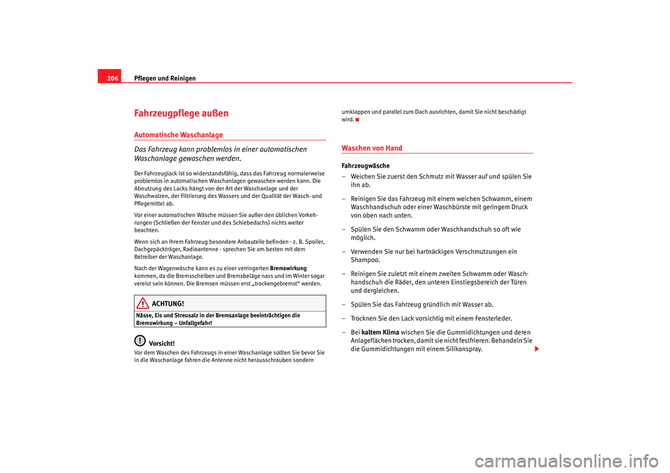 Seat Altea Freetrack 2007 Betriebsanleitung (in German) Pflegen und Reinigen
206Fahrzeugpflege außenAutomatische Waschanlage
Das Fahrzeug kann problemlos in einer automatischen
Waschanlage gewaschen werden.Der Fahrzeuglack ist so widerstandsfähig, dass Seat Altea Freetrack 2007 Betriebsanleitung (in German) Pflegen und Reinigen
206Fahrzeugpflege außenAutomatische Waschanlage
Das Fahrzeug kann problemlos in einer automatischen
Waschanlage gewaschen werden.Der Fahrzeuglack ist so widerstandsfähig, dass