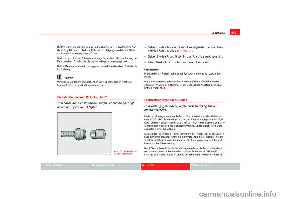 Seat Altea 2006 Betriebsanleitung (in German) Selbsthilfe249
Sicher ist sicher
Bedienungshinweise
Rat und Tat
Technische Daten
Die Radschrauben müssen sauber und leichtgängig sein. Kontrollieren Sie
die Auflageflächen von Rad und Nabe. Verunr Seat Altea 2006 Betriebsanleitung (in German) Selbsthilfe249
Sicher ist sicher
Bedienungshinweise
Rat und Tat
Technische Daten
Die Radschrauben müssen sauber und leichtgängig sein. Kontrollieren Sie
die Auflageflächen von Rad und Nabe. Verunr