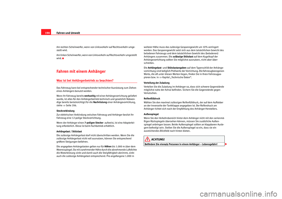 Seat Altea 2005  Betriebsanleitung (in German) Fahren und Umwelt
190Am rechten Scheinwerfer, wenn von Li nksverkehr auf Rechtsverkehr umge-
stellt wird.
Am linken Scheinwerfer, wenn von Link sverkehr auf Rechtsverkehr umgestellt 
wird.Fahren mit e