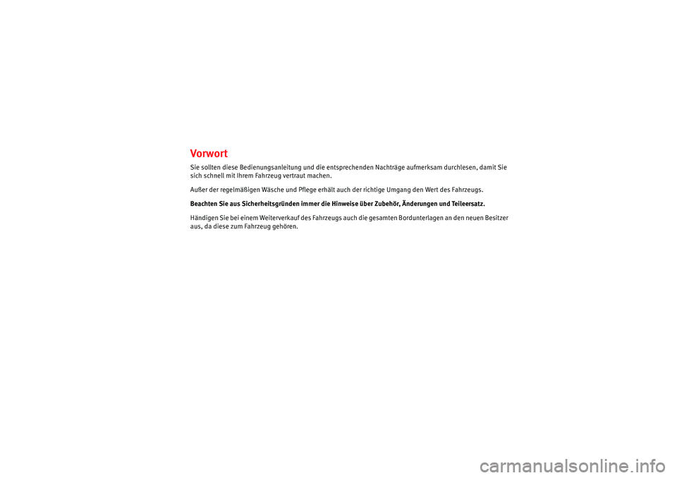 Seat Altea 2005 Betriebsanleitung (in German) Vor wor tSie sollten diese Bedienungsanleitung und die entsprechenden Nachträge aufmerksam durchlesen, damit Sie
sich schnell mit Ihrem Fahrzeug vertraut machen.
Außer der regelmäßigen Wäsche un Seat Altea 2005 Betriebsanleitung (in German) Vor wor tSie sollten diese Bedienungsanleitung und die entsprechenden Nachträge aufmerksam durchlesen, damit Sie
sich schnell mit Ihrem Fahrzeug vertraut machen.
Außer der regelmäßigen Wäsche un