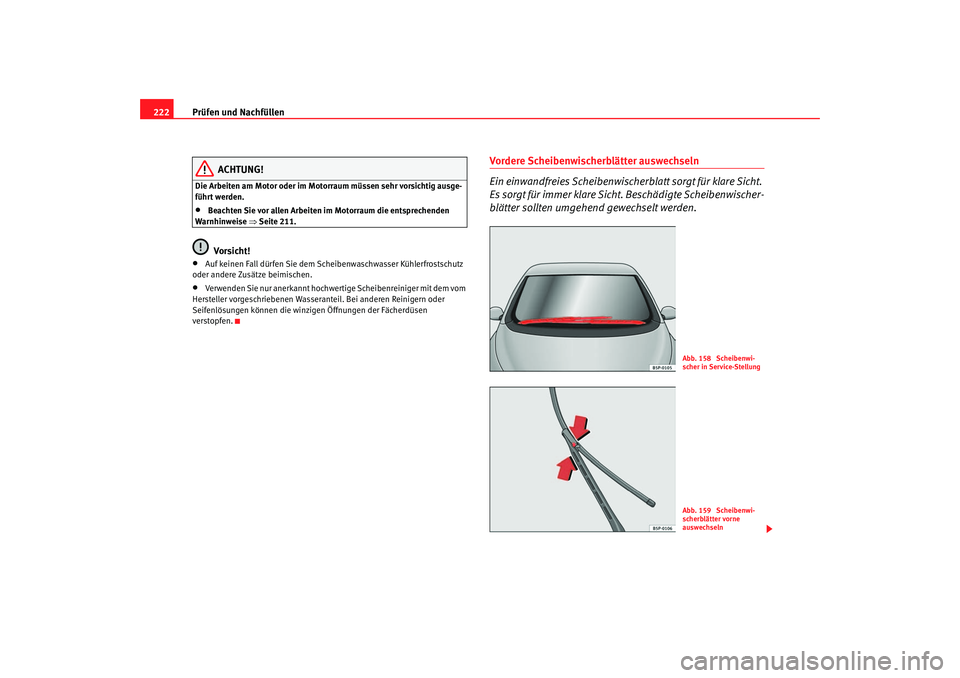 Seat Altea 2005 Betriebsanleitung (in German) Prüfen und Nachfüllen
222
ACHTUNG!
Die Arbeiten am Motor oder im Motorraum müssen sehr vorsichtig ausge-
führt werden.•
Beachten Sie vor allen Arbeiten im Motorraum die entsprechenden
Warnhinwe Seat Altea 2005 Betriebsanleitung (in German) Prüfen und Nachfüllen
222
ACHTUNG!
Die Arbeiten am Motor oder im Motorraum müssen sehr vorsichtig ausge-
führt werden.•
Beachten Sie vor allen Arbeiten im Motorraum die entsprechenden
Warnhinwe