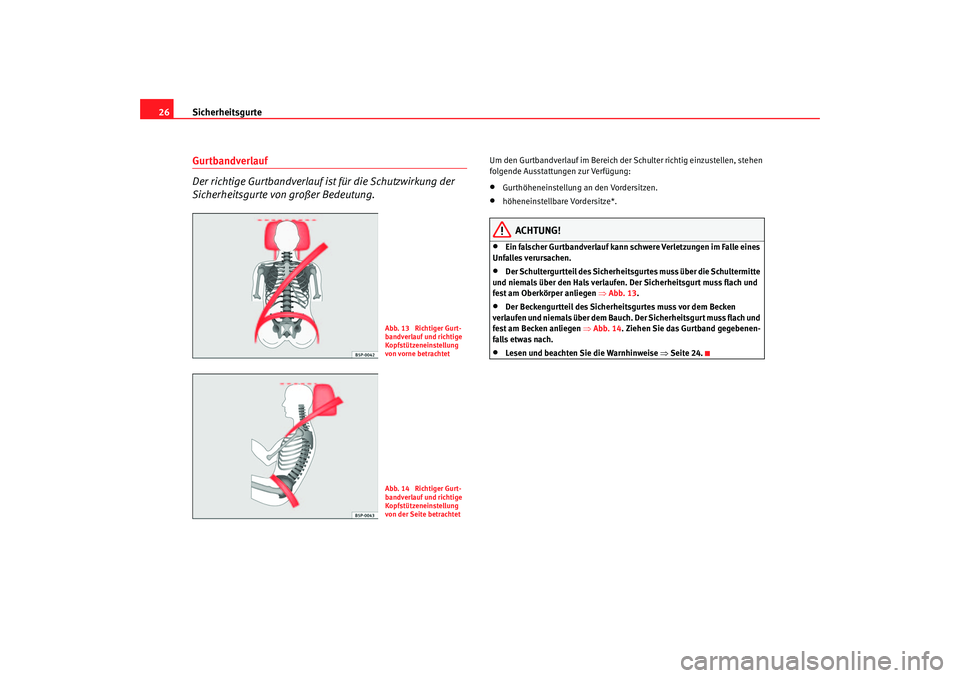 Seat Altea 2005 Betriebsanleitung (in German) Sicherheitsgurte
26Gurtbandverlauf
Der richtige Gurtbandverlauf ist für die Schutzwirkung der
Sicherheitsgurte von großer Bedeutung.
Um den Gurtbandverlauf im Bereich der Schulter richtig einzuste Seat Altea 2005 Betriebsanleitung (in German) Sicherheitsgurte
26Gurtbandverlauf
Der richtige Gurtbandverlauf ist für die Schutzwirkung der
Sicherheitsgurte von großer Bedeutung.
Um den Gurtbandverlauf im Bereich der Schulter richtig einzuste