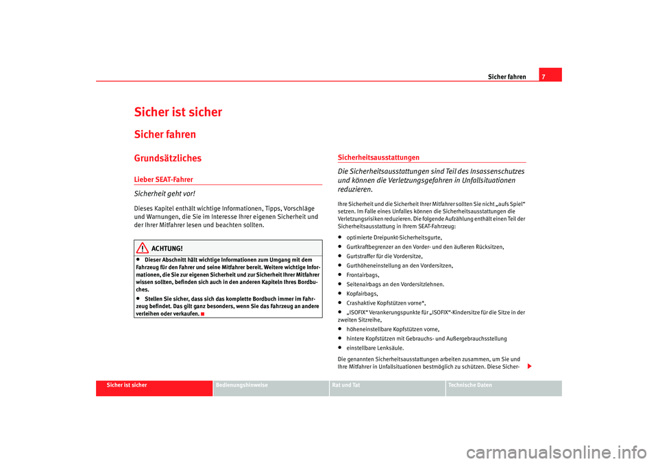 Seat Altea 2005 Betriebsanleitung (in German) Sicher fahren7
Sicher ist sicher
Bedienungshinweise
Rat und Tat
Technische Daten
Sicher ist sicherSicher fahrenGrundsätzlichesLieber SEAT-Fahrer
Sicherheit geht vor!Dieses Kapitel enthält wichtige I Seat Altea 2005 Betriebsanleitung (in German) Sicher fahren7
Sicher ist sicher
Bedienungshinweise
Rat und Tat
Technische Daten
Sicher ist sicherSicher fahrenGrundsätzlichesLieber SEAT-Fahrer
Sicherheit geht vor!Dieses Kapitel enthält wichtige I