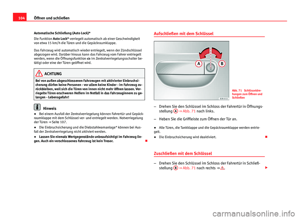 Seat Exeo 2009 Betriebsanleitung (in German) 104Öffnen und schließen
Automatische Schließung (Auto Lock)*
Die Funktion Auto Lock* verriegelt automatisch ab einer Geschwindigkeit
von etwa 15 km/h die Türen und die Gepäckraumklappe.
Das Fahrz Seat Exeo 2009 Betriebsanleitung (in German) 104Öffnen und schließen
Automatische Schließung (Auto Lock)*
Die Funktion Auto Lock* verriegelt automatisch ab einer Geschwindigkeit
von etwa 15 km/h die Türen und die Gepäckraumklappe.
Das Fahrz