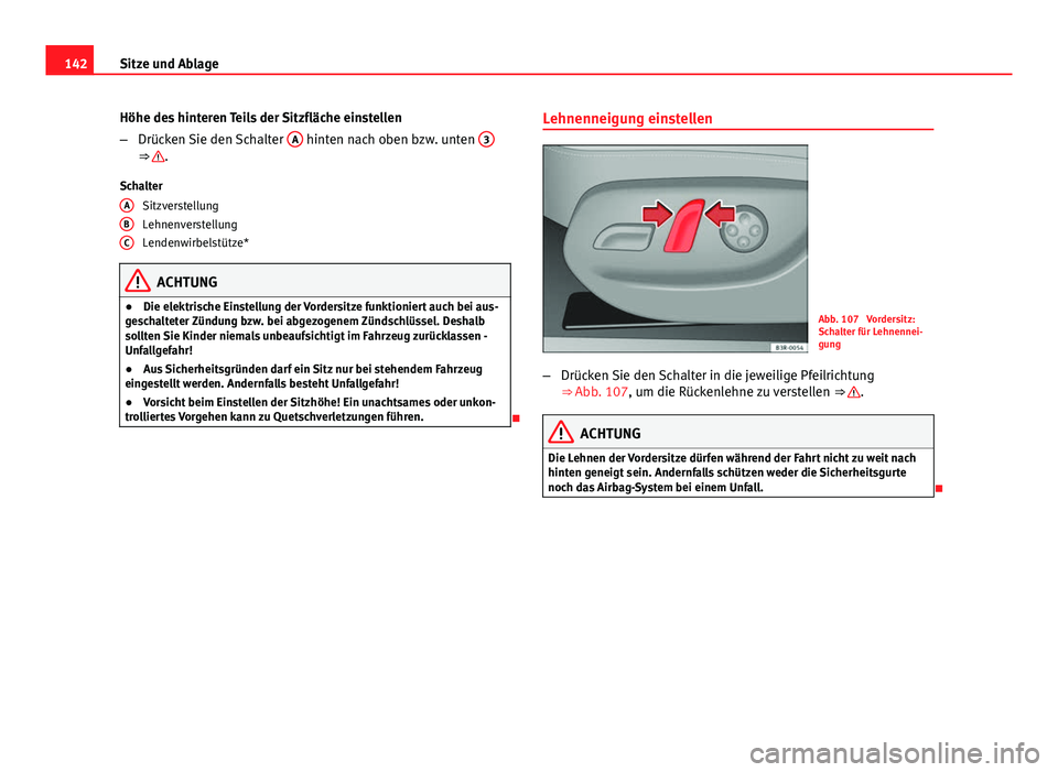 Seat Exeo 2009 Betriebsanleitung (in German) 142Sitze und Ablage
Höhe des hinteren Teils der Sitzfläche einstellen
–Drücken Sie den Schalter A
hinten nach oben bzw. unten 3⇒ .
Schalter Sitzverstellung
Lehnenverstellung
Lendenwirbelst Seat Exeo 2009 Betriebsanleitung (in German) 142Sitze und Ablage
Höhe des hinteren Teils der Sitzfläche einstellen
–Drücken Sie den Schalter A
hinten nach oben bzw. unten 3⇒ .
Schalter Sitzverstellung
Lehnenverstellung
Lendenwirbelst