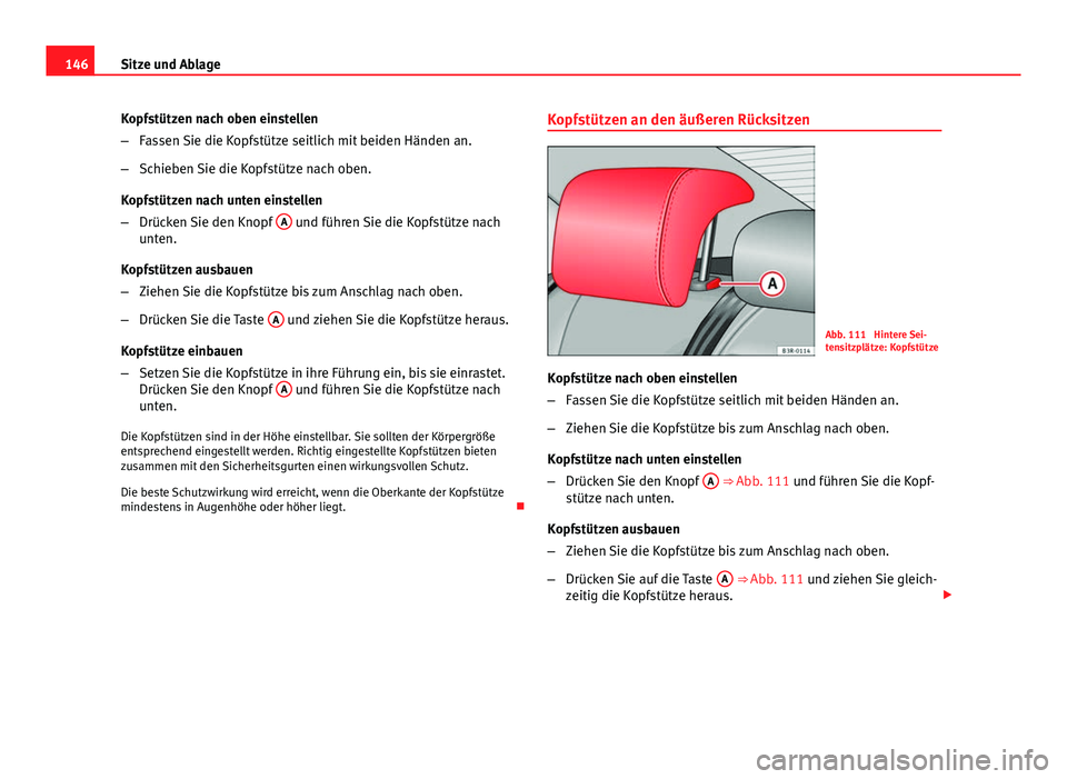 Seat Exeo 2009 Betriebsanleitung (in German) 146Sitze und Ablage
Kopfstützen nach oben einstellen
–Fassen Sie die Kopfstütze seitlich mit beiden Händen an.
– Schieben Sie die Kopfstütze nach oben.
Kopfstützen nach unten einstellen
– D Seat Exeo 2009 Betriebsanleitung (in German) 146Sitze und Ablage
Kopfstützen nach oben einstellen
–Fassen Sie die Kopfstütze seitlich mit beiden Händen an.
– Schieben Sie die Kopfstütze nach oben.
Kopfstützen nach unten einstellen
– D