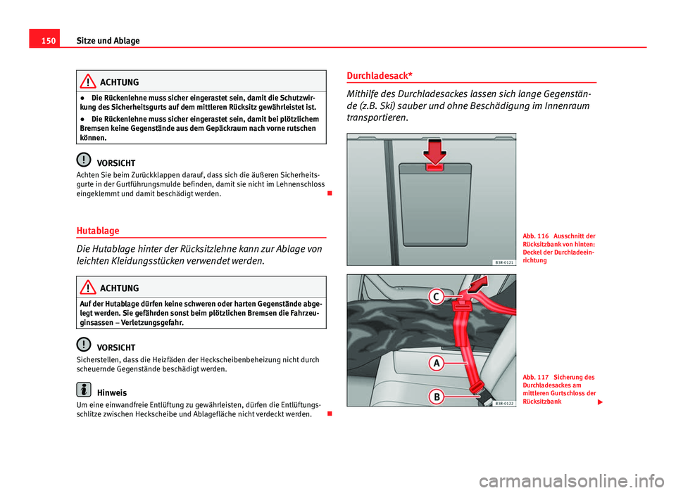 Seat Exeo 2009 Betriebsanleitung (in German) 150Sitze und Ablage
ACHTUNG
● Die Rückenlehne muss sicher eingerastet sein, damit die Schutzwir-
kung des Sicherheitsgurts auf dem mittleren Rücksitz gewährleistet ist.
● Die Rückenlehne muss Seat Exeo 2009 Betriebsanleitung (in German) 150Sitze und Ablage
ACHTUNG
● Die Rückenlehne muss sicher eingerastet sein, damit die Schutzwir-
kung des Sicherheitsgurts auf dem mittleren Rücksitz gewährleistet ist.
● Die Rückenlehne muss