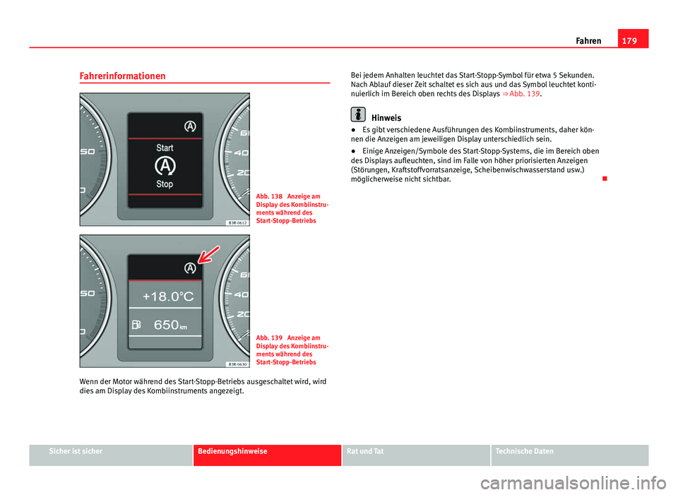 Seat Exeo 2009  Betriebsanleitung (in German) 179
Fahren
Fahrerinformationen
Abb. 138  Anzeige am
Display des Kombiinstru-
ments während des
Start-Stopp-Betriebs
Abb. 139  Anzeige am
Display des Kombiinstru-
ments während des
Start-Stopp-Betrie