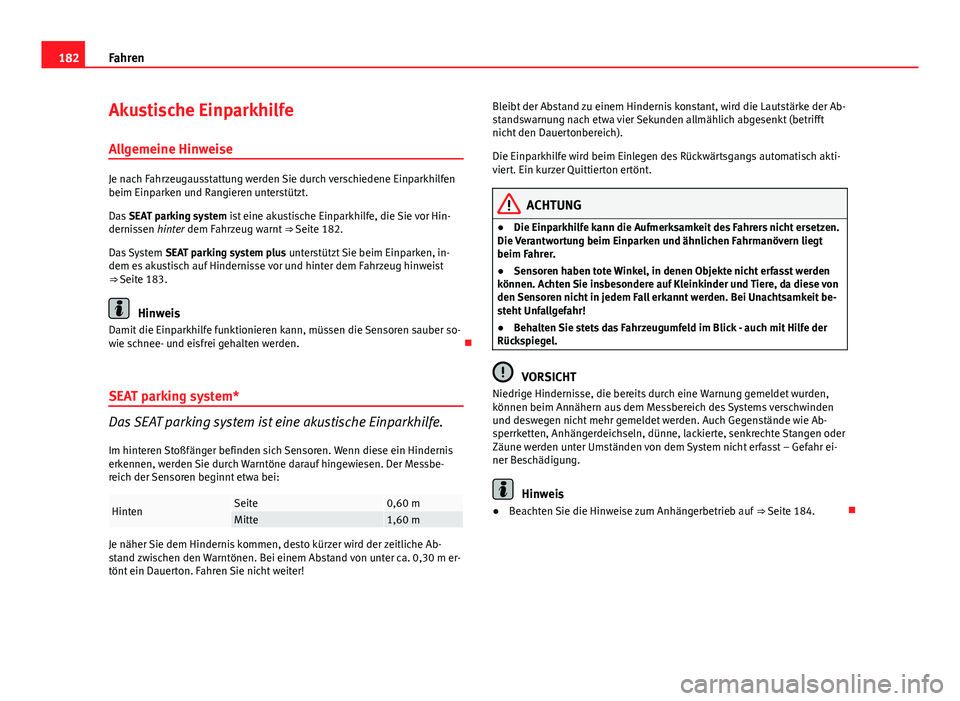 Seat Exeo 2009 Betriebsanleitung (in German) 182Fahren
Akustische Einparkhilfe
Allgemeine Hinweise
Je nach Fahrzeugausstattung werden Sie durch verschiedene Einparkhilfen
beim Einparken und Rangieren unterstützt.
Das SEAT parking system ist ei Seat Exeo 2009 Betriebsanleitung (in German) 182Fahren
Akustische Einparkhilfe
Allgemeine Hinweise
Je nach Fahrzeugausstattung werden Sie durch verschiedene Einparkhilfen
beim Einparken und Rangieren unterstützt.
Das SEAT parking system ist ei