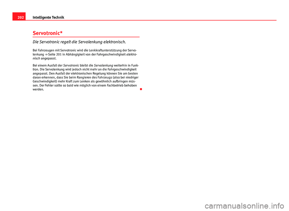 Seat Exeo 2009 Betriebsanleitung (in German) 202Intelligente Technik
Servotronic*
Die Servotronic regelt die Servolenkung elektronisch.
Bei Fahrzeugen mit Servotronic wird die Lenkkraftunterstützung der Servo-
lenkung ⇒ Seite 201 in Abhäng Seat Exeo 2009 Betriebsanleitung (in German) 202Intelligente Technik
Servotronic*
Die Servotronic regelt die Servolenkung elektronisch.
Bei Fahrzeugen mit Servotronic wird die Lenkkraftunterstützung der Servo-
lenkung ⇒ Seite 201 in Abhäng