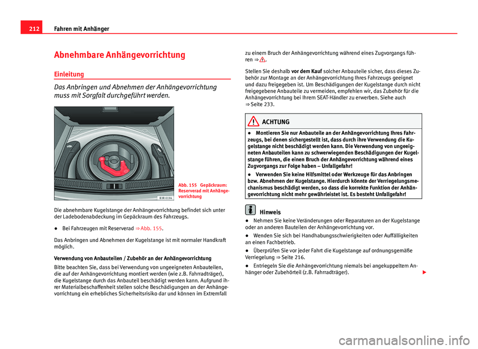 Seat Exeo 2009 Betriebsanleitung (in German) 212Fahren mit Anhänger
Abnehmbare Anhängevorrichtung
Einleitung
Das Anbringen und Abnehmen der Anhängevorrichtung
muss mit Sorgfalt durchgeführt werden.
Abb. 155 Gepäckraum:
Reserverad mit Anhä Seat Exeo 2009 Betriebsanleitung (in German) 212Fahren mit Anhänger
Abnehmbare Anhängevorrichtung
Einleitung
Das Anbringen und Abnehmen der Anhängevorrichtung
muss mit Sorgfalt durchgeführt werden.
Abb. 155 Gepäckraum:
Reserverad mit Anhä
