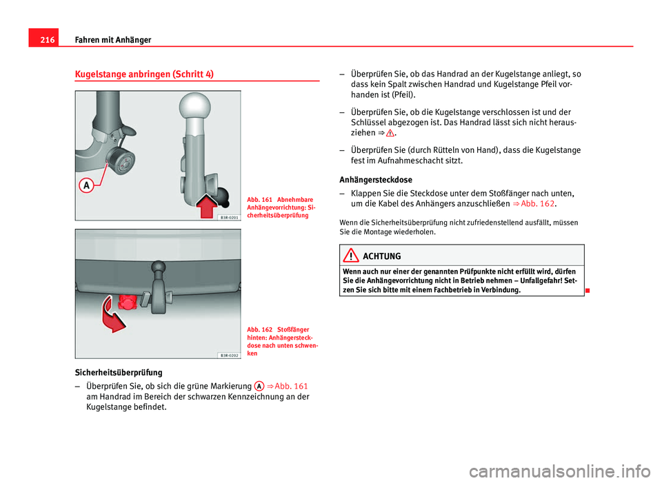 Seat Exeo 2009 Betriebsanleitung (in German) 216Fahren mit Anhänger
Kugelstange anbringen (Schritt 4)
Abb. 161 Abnehmbare
Anhängevorrichtung: Si-
cherheitsüberprüfung
Abb. 162 Stoßfänger
hinten: Anhängersteck-
dose nach unten schwen-
ke Seat Exeo 2009 Betriebsanleitung (in German) 216Fahren mit Anhänger
Kugelstange anbringen (Schritt 4)
Abb. 161 Abnehmbare
Anhängevorrichtung: Si-
cherheitsüberprüfung
Abb. 162 Stoßfänger
hinten: Anhängersteck-
dose nach unten schwen-
ke