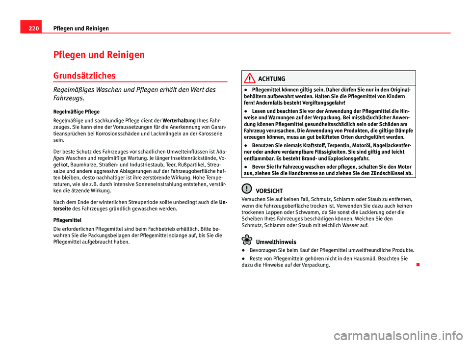 Seat Exeo 2009 Betriebsanleitung (in German) 220Pflegen und Reinigen
Pflegen und Reinigen
Grundsätzliches
Regelmäßiges Waschen und Pflegen erhält den Wert des
Fahrzeugs.Regelmäßige Pflege
Regelmäßige und sachkundige Pflege dient der Wer Seat Exeo 2009 Betriebsanleitung (in German) 220Pflegen und Reinigen
Pflegen und Reinigen
Grundsätzliches
Regelmäßiges Waschen und Pflegen erhält den Wert des
Fahrzeugs.Regelmäßige Pflege
Regelmäßige und sachkundige Pflege dient der Wer