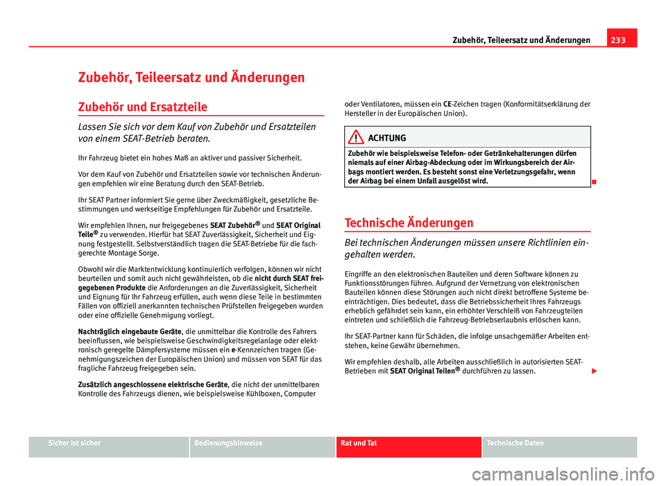 Seat Exeo 2009 Betriebsanleitung (in German) 233
Zubehör, Teileersatz und Änderungen
Zubehör, Teileersatz und Änderungen
Zubehör und Ersatzteile
Lassen Sie sich vor dem Kauf von Zubehör und Ersatzteilen
von einem SEAT-Betrieb beraten.
Ihr Seat Exeo 2009 Betriebsanleitung (in German) 233
Zubehör, Teileersatz und Änderungen
Zubehör, Teileersatz und Änderungen
Zubehör und Ersatzteile
Lassen Sie sich vor dem Kauf von Zubehör und Ersatzteilen
von einem SEAT-Betrieb beraten.
Ihr