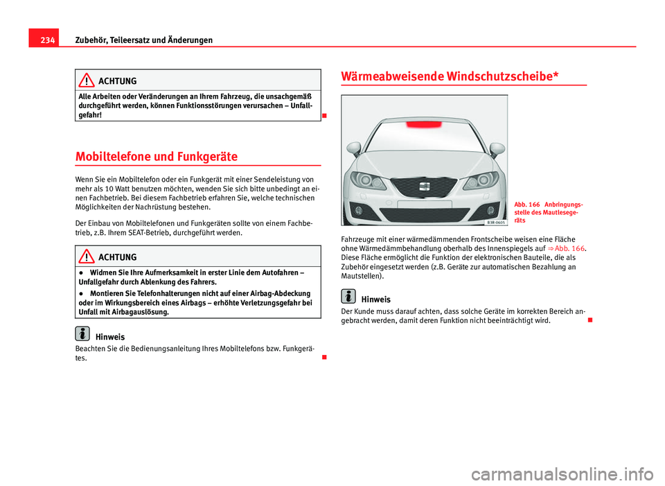 Seat Exeo 2009 Betriebsanleitung (in German) 234Zubehör, Teileersatz und Änderungen
ACHTUNG
Alle Arbeiten oder Veränderungen an Ihrem Fahrzeug, die unsachgemäß
durchgeführt werden, können Funktionsstörungen verursachen – Unfall-
gefahr Seat Exeo 2009 Betriebsanleitung (in German) 234Zubehör, Teileersatz und Änderungen
ACHTUNG
Alle Arbeiten oder Veränderungen an Ihrem Fahrzeug, die unsachgemäß
durchgeführt werden, können Funktionsstörungen verursachen – Unfall-
gefahr