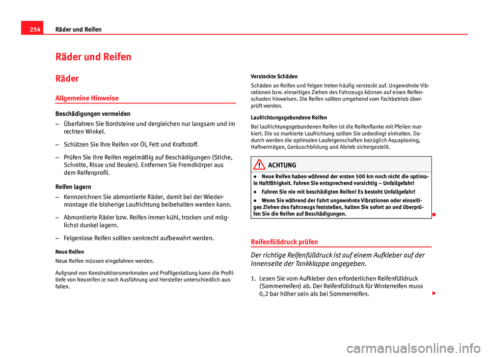 Seat Exeo 2009 Betriebsanleitung (in German) 254Räder und Reifen
Räder und Reifen
Räder
Allgemeine Hinweise
Beschädigungen vermeiden
– Überfahren Sie Bordsteine und dergleichen nur langsam und im
rechten Winkel.
– Schützen Sie Ihre Rei Seat Exeo 2009 Betriebsanleitung (in German) 254Räder und Reifen
Räder und Reifen
Räder
Allgemeine Hinweise
Beschädigungen vermeiden
– Überfahren Sie Bordsteine und dergleichen nur langsam und im
rechten Winkel.
– Schützen Sie Ihre Rei