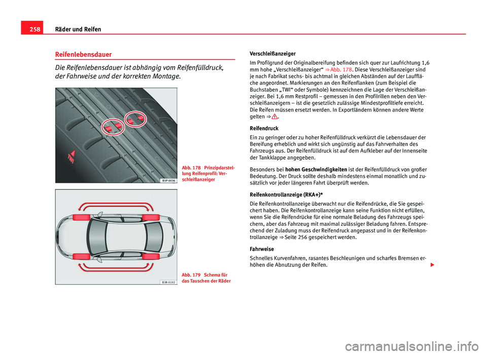 Seat Exeo 2009 Betriebsanleitung (in German) 258Räder und Reifen
Reifenlebensdauer
Die Reifenlebensdauer ist abhängig vom Reifenfülldruck,
der Fahrweise und der korrekten Montage.
Abb. 178 Prinzipdarstel-
lung Reifenprofil: Ver-
schleißanze Seat Exeo 2009 Betriebsanleitung (in German) 258Räder und Reifen
Reifenlebensdauer
Die Reifenlebensdauer ist abhängig vom Reifenfülldruck,
der Fahrweise und der korrekten Montage.
Abb. 178 Prinzipdarstel-
lung Reifenprofil: Ver-
schleißanze