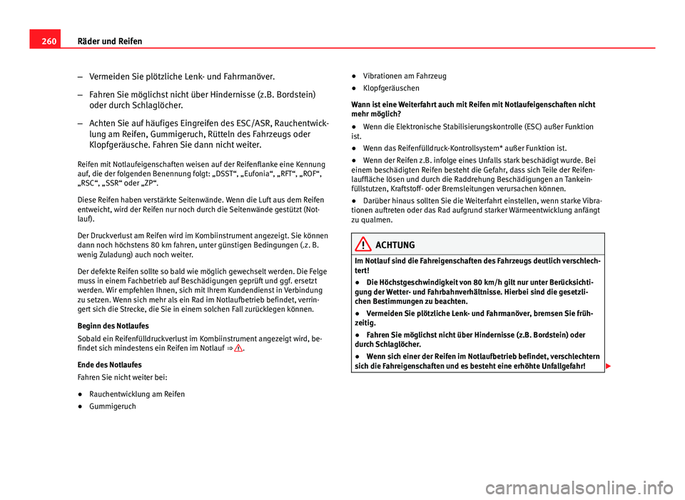 Seat Exeo 2009 Betriebsanleitung (in German) 260Räder und Reifen
–Vermeiden Sie plötzliche Lenk- und Fahrmanöver.
– Fahren Sie möglichst nicht über Hindernisse (z.B. Bordstein)
oder durch Schlaglöcher.
– Achten Sie auf häufiges Eing Seat Exeo 2009 Betriebsanleitung (in German) 260Räder und Reifen
–Vermeiden Sie plötzliche Lenk- und Fahrmanöver.
– Fahren Sie möglichst nicht über Hindernisse (z.B. Bordstein)
oder durch Schlaglöcher.
– Achten Sie auf häufiges Eing