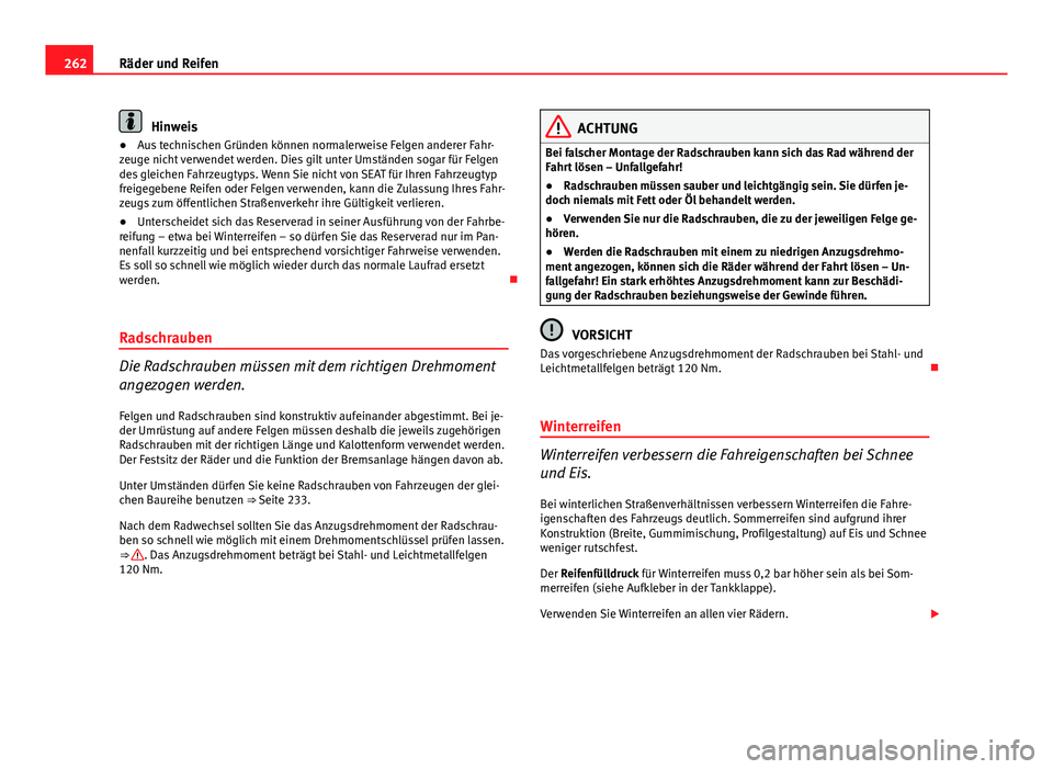 Seat Exeo 2009 Betriebsanleitung (in German) 262Räder und Reifen
Hinweis
● Aus technischen Gründen können normalerweise Felgen anderer Fahr-
zeuge nicht verwendet werden. Dies gilt unter Umständen sogar für Felgen
des gleichen Fahrzeugtyp Seat Exeo 2009 Betriebsanleitung (in German) 262Räder und Reifen
Hinweis
● Aus technischen Gründen können normalerweise Felgen anderer Fahr-
zeuge nicht verwendet werden. Dies gilt unter Umständen sogar für Felgen
des gleichen Fahrzeugtyp