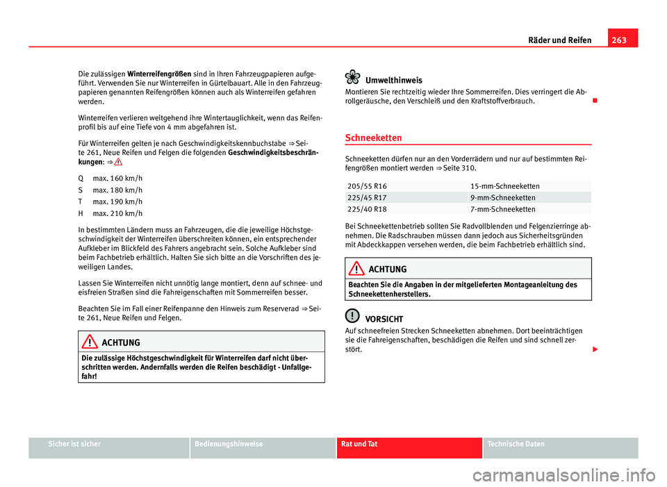 Seat Exeo 2009 Betriebsanleitung (in German) 263
Räder und Reifen
Die zulässigen Winterreifengrößen sind in Ihren Fahrzeugpapieren aufge-
führt. Verwenden Sie nur Winterreifen in Gürtelbauart. Alle in den Fahrzeug-
papieren genannten Reif Seat Exeo 2009 Betriebsanleitung (in German) 263
Räder und Reifen
Die zulässigen Winterreifengrößen sind in Ihren Fahrzeugpapieren aufge-
führt. Verwenden Sie nur Winterreifen in Gürtelbauart. Alle in den Fahrzeug-
papieren genannten Reif