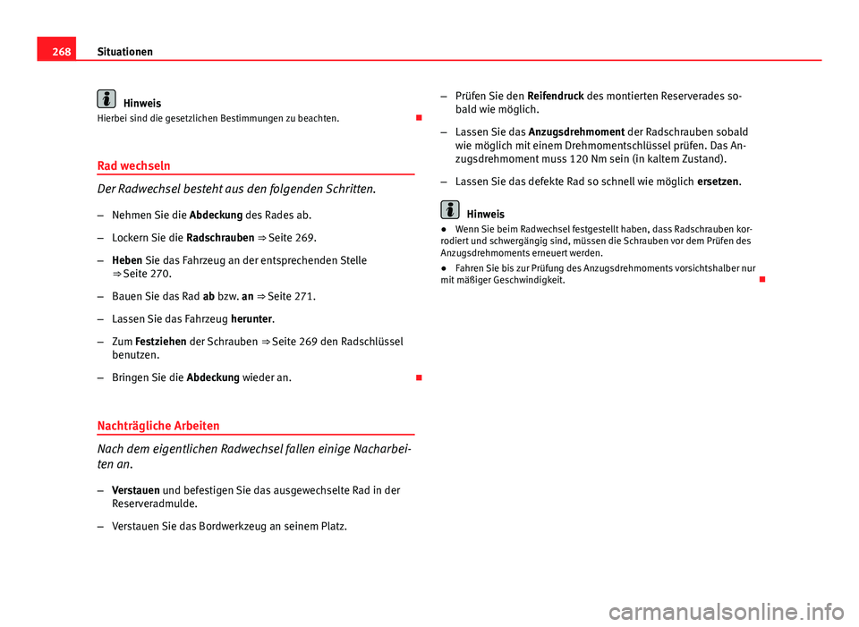 Seat Exeo 2009 Betriebsanleitung (in German) 268Situationen
Hinweis
Hierbei sind die gesetzlichen Bestimmungen zu beachten.
Rad wechseln
Der Radwechsel besteht aus den folgenden Schritten.
– Nehmen Sie die Abdeckung des Rades ab.
– Lock Seat Exeo 2009 Betriebsanleitung (in German) 268Situationen
Hinweis
Hierbei sind die gesetzlichen Bestimmungen zu beachten.
Rad wechseln
Der Radwechsel besteht aus den folgenden Schritten.
– Nehmen Sie die Abdeckung des Rades ab.
– Lock
