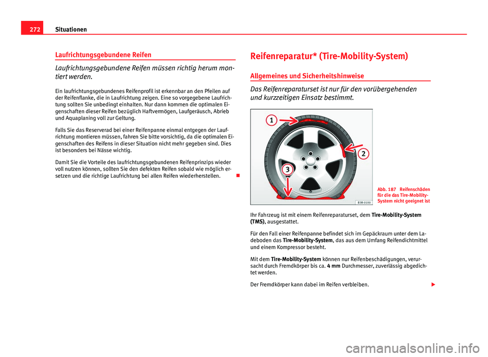 Seat Exeo 2009 Betriebsanleitung (in German) 272Situationen
Laufrichtungsgebundene Reifen
Laufrichtungsgebundene Reifen müssen richtig herum mon-
tiert werden.
Ein laufrichtungsgebundenes Reifenprofil ist erkennbar an den Pfeilen auf
der Reifen Seat Exeo 2009 Betriebsanleitung (in German) 272Situationen
Laufrichtungsgebundene Reifen
Laufrichtungsgebundene Reifen müssen richtig herum mon-
tiert werden.
Ein laufrichtungsgebundenes Reifenprofil ist erkennbar an den Pfeilen auf
der Reifen