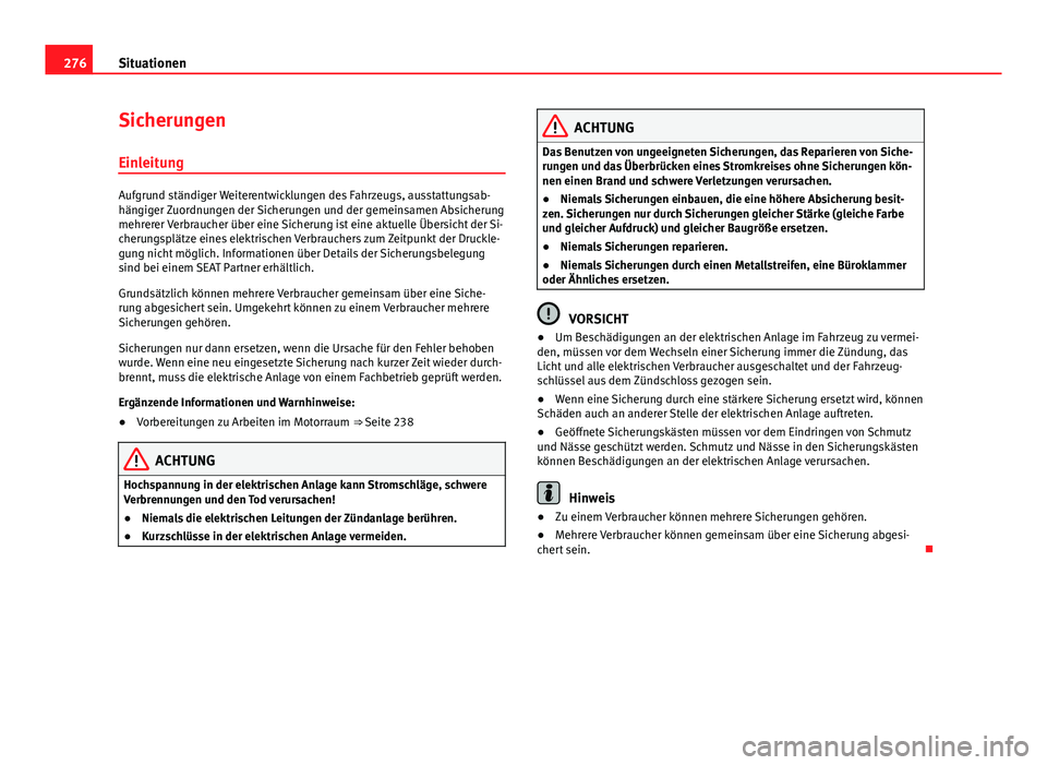 Seat Exeo 2009 Betriebsanleitung (in German) 276Situationen
Sicherungen
Einleitung
Aufgrund ständiger Weiterentwicklungen des Fahrzeugs, ausstattungsab-
hängiger Zuordnungen der Sicherungen und der gemeinsamen Absicherung
mehrerer Verbraucher Seat Exeo 2009 Betriebsanleitung (in German) 276Situationen
Sicherungen
Einleitung
Aufgrund ständiger Weiterentwicklungen des Fahrzeugs, ausstattungsab-
hängiger Zuordnungen der Sicherungen und der gemeinsamen Absicherung
mehrerer Verbraucher